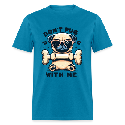 Don't Pug  With Me T-Shirt (Pug With Attitude) - turquoise