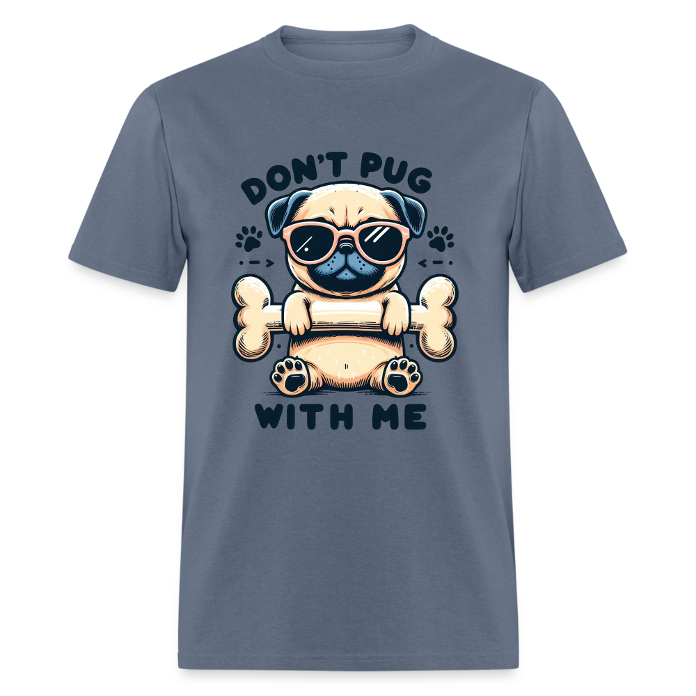 Don't Pug  With Me T-Shirt (Pug With Attitude) - denim