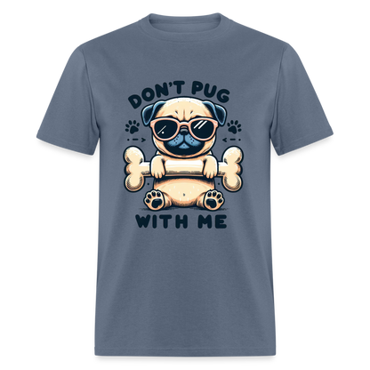 Don't Pug  With Me T-Shirt (Pug With Attitude) - denim