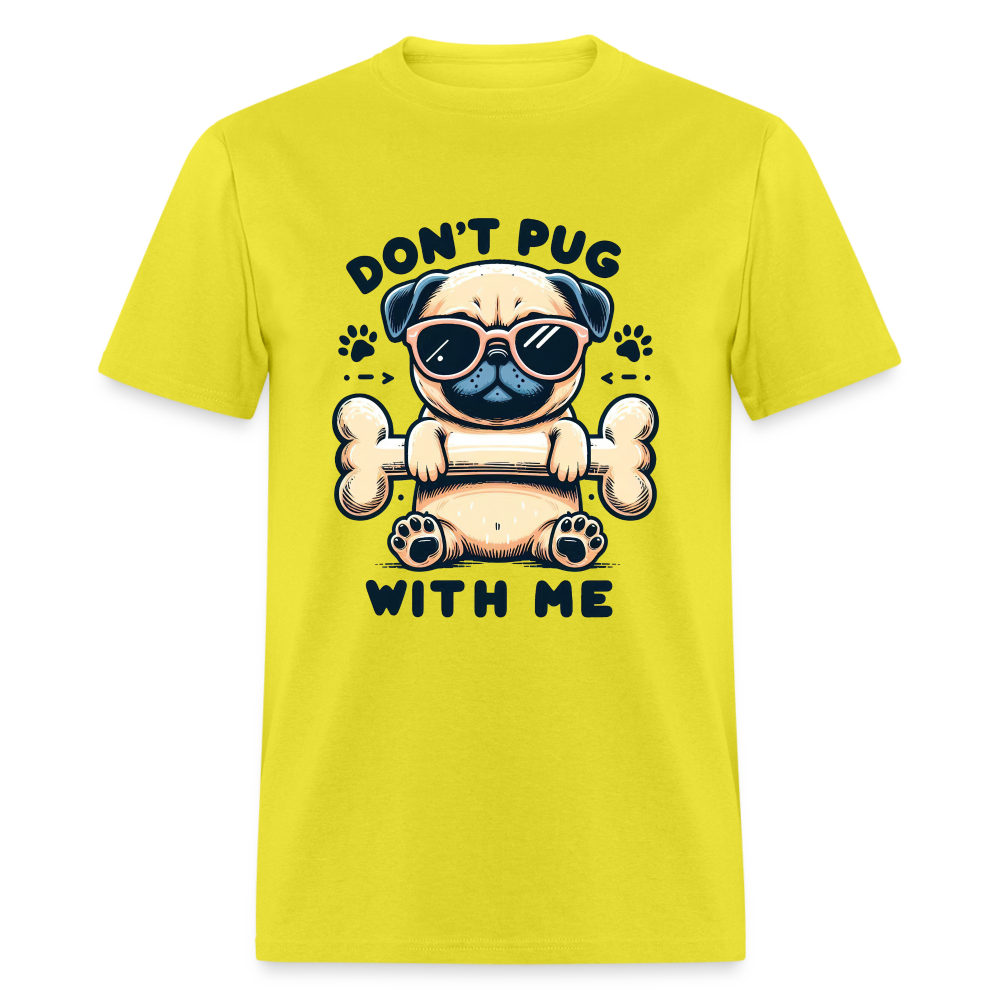 Don't Pug  With Me T-Shirt (Pug With Attitude) - yellow