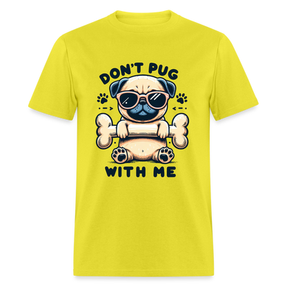 Don't Pug  With Me T-Shirt (Pug With Attitude) - yellow