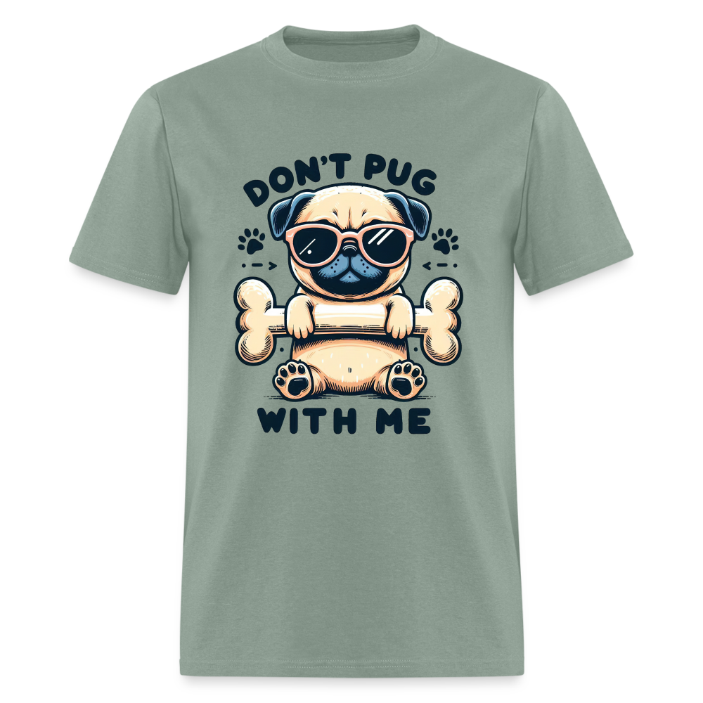 Don't Pug  With Me T-Shirt (Pug With Attitude) - sage