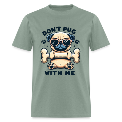 Don't Pug  With Me T-Shirt (Pug With Attitude) - sage