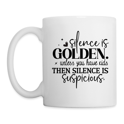 Silence is Golden Unless You Have Kids Coffee Mug - white