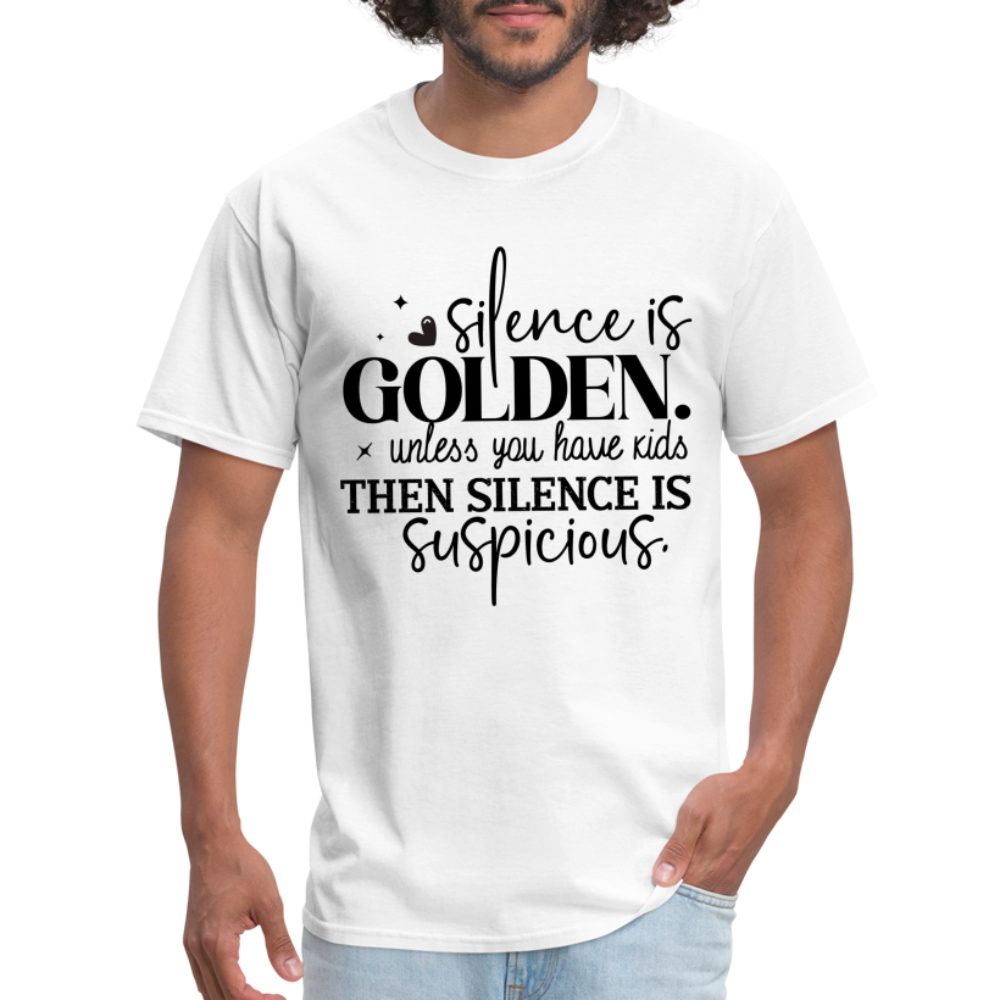 Silence is Golden Unless You Have Kids T-Shirt - white