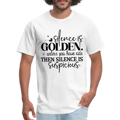 Silence is Golden Unless You Have Kids T-Shirt - white