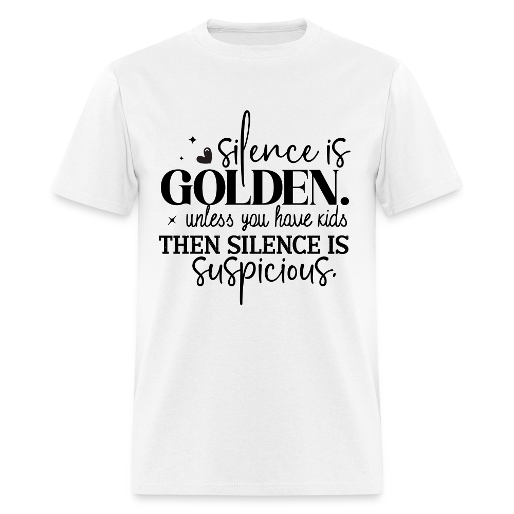 Silence is Golden Unless You Have Kids T-Shirt - white