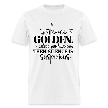 Silence is Golden Unless You Have Kids T-Shirt - white