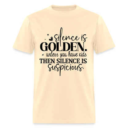 Silence is Golden Unless You Have Kids T-Shirt - natural