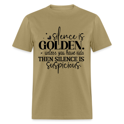 Silence is Golden Unless You Have Kids T-Shirt - khaki