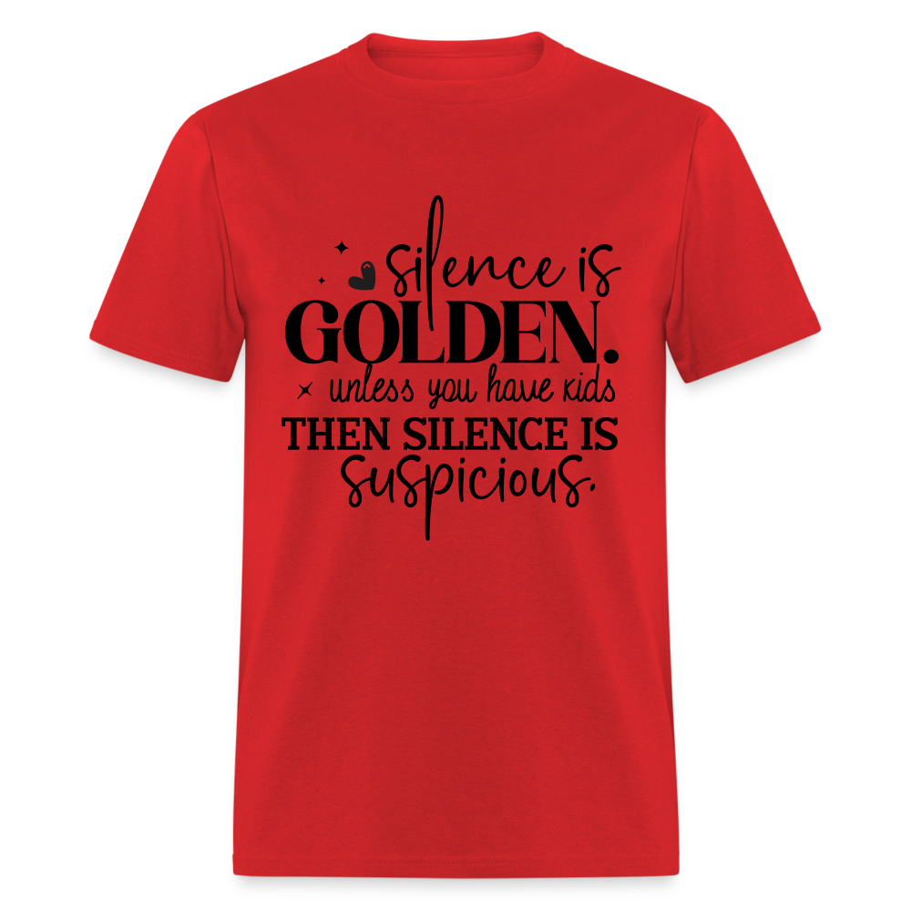 Silence is Golden Unless You Have Kids T-Shirt - red