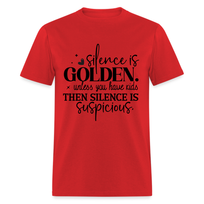 Silence is Golden Unless You Have Kids T-Shirt - red