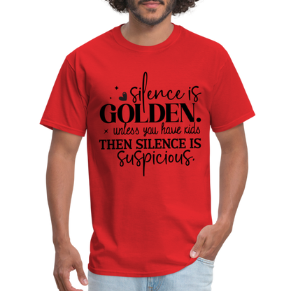 Silence is Golden Unless You Have Kids T-Shirt - red