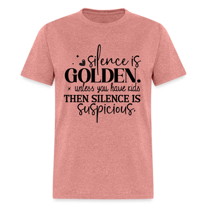 Silence is Golden Unless You Have Kids T-Shirt - heather mauve