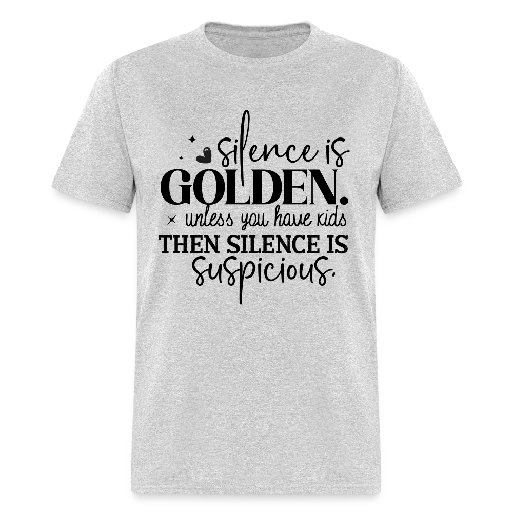 Silence is Golden Unless You Have Kids T-Shirt - heather gray