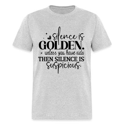 Silence is Golden Unless You Have Kids T-Shirt - heather gray