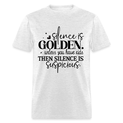 Silence is Golden Unless You Have Kids T-Shirt - light heather gray