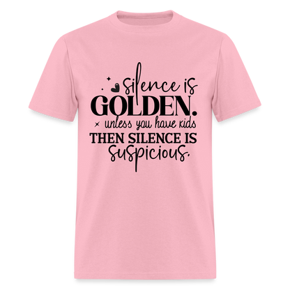 Silence is Golden Unless You Have Kids T-Shirt - pink