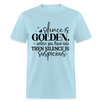 Silence is Golden Unless You Have Kids T-Shirt - powder blue