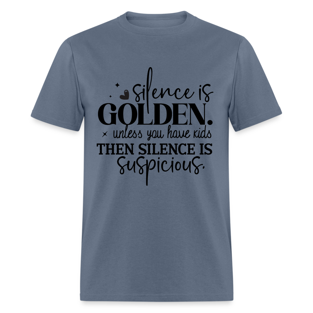 Silence is Golden Unless You Have Kids T-Shirt - denim