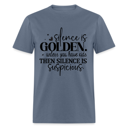 Silence is Golden Unless You Have Kids T-Shirt - denim