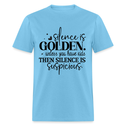 Silence is Golden Unless You Have Kids T-Shirt - aquatic blue