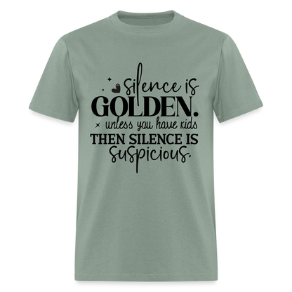 Silence is Golden Unless You Have Kids T-Shirt - sage