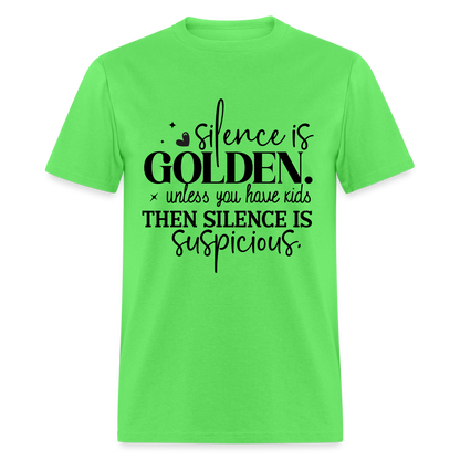 Silence is Golden Unless You Have Kids T-Shirt - kiwi