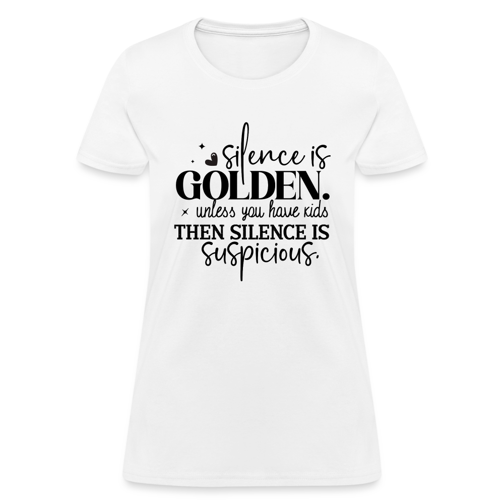Silence is Golden Unless You Have Kids Women's Contoured T-Shirt - white