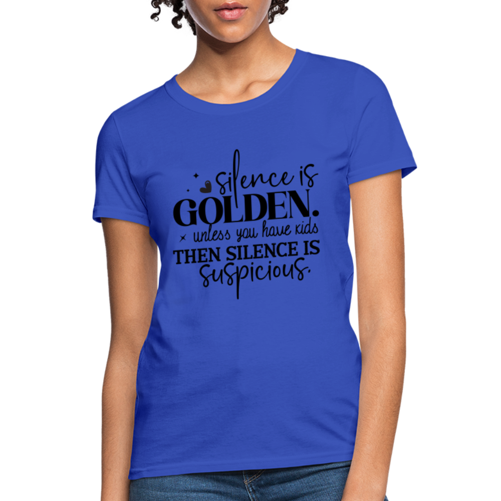 Silence is Golden Unless You Have Kids Women's Contoured T-Shirt - royal blue