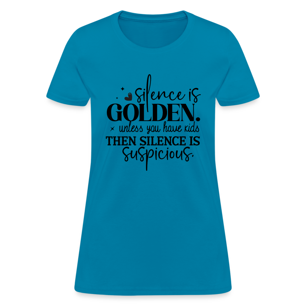 Silence is Golden Unless You Have Kids Women's Contoured T-Shirt - turquoise