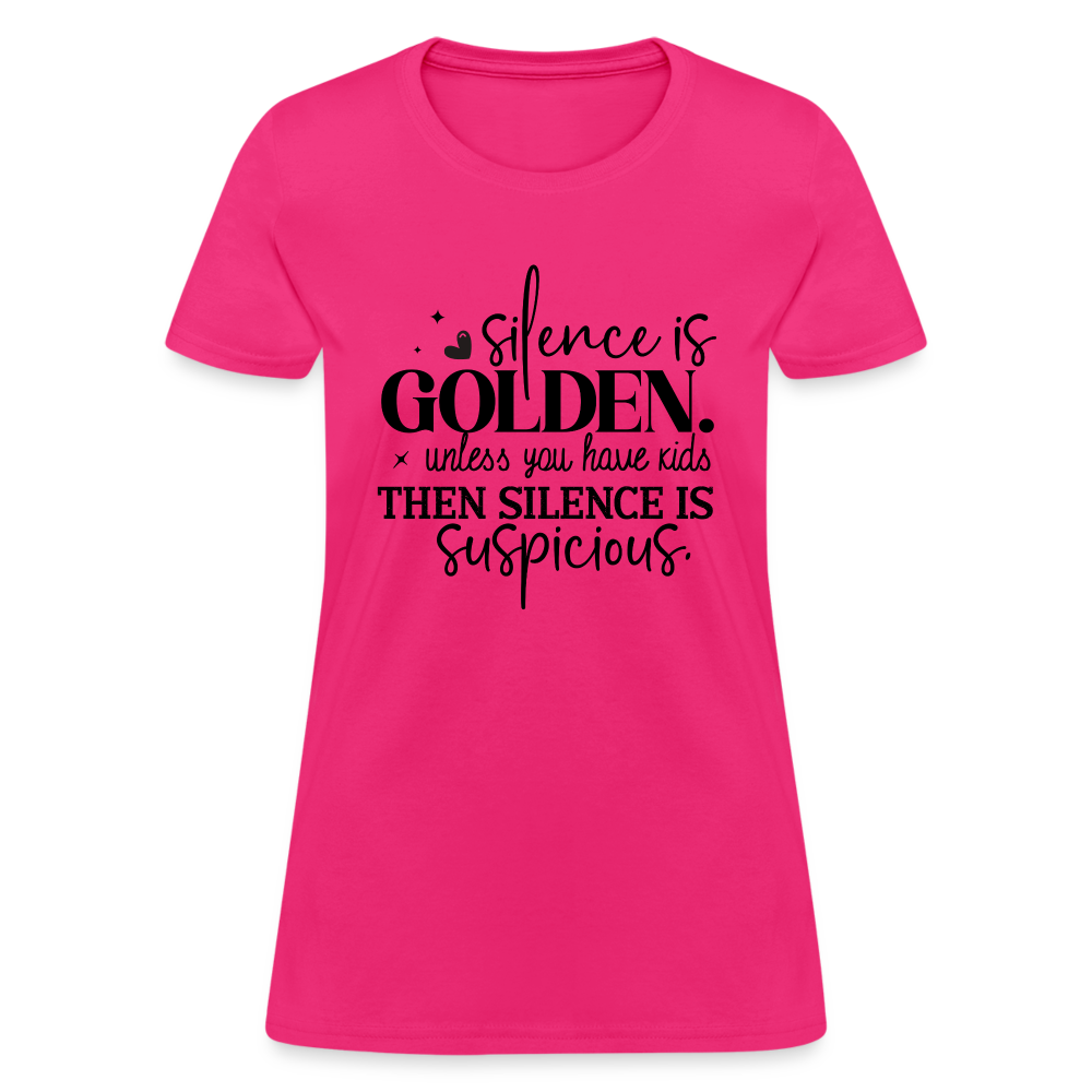 Silence is Golden Unless You Have Kids Women's Contoured T-Shirt - fuchsia