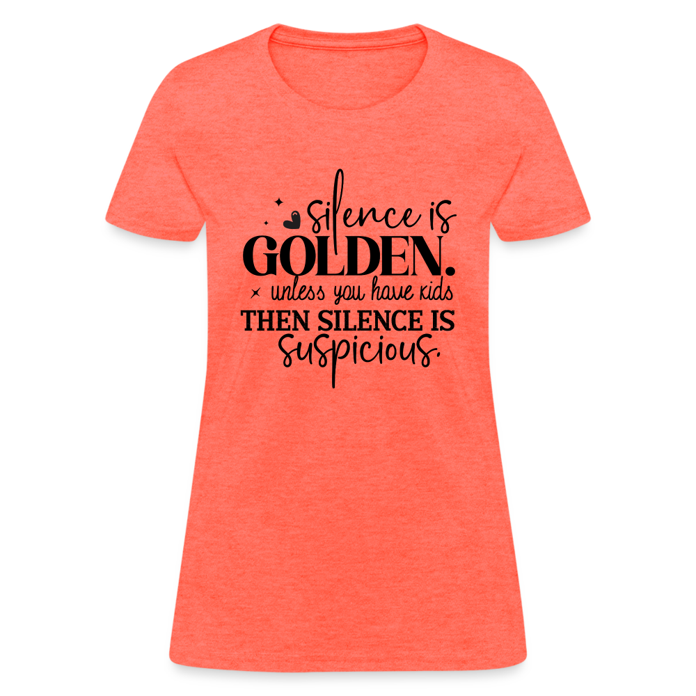 Silence is Golden Unless You Have Kids Women's Contoured T-Shirt - heather coral