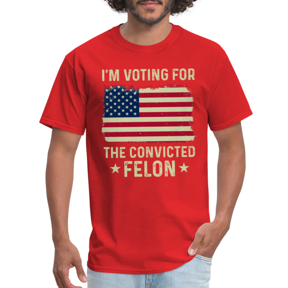 I'm Voting For The Convicted Felon T-Shirt - red