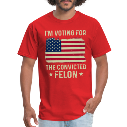 I'm Voting For The Convicted Felon T-Shirt - red