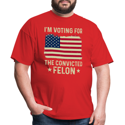 I'm Voting For The Convicted Felon T-Shirt - red