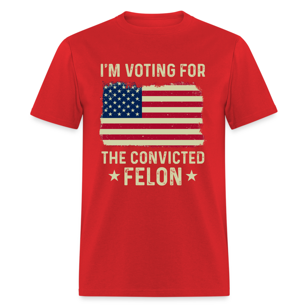 I'm Voting For The Convicted Felon T-Shirt - red