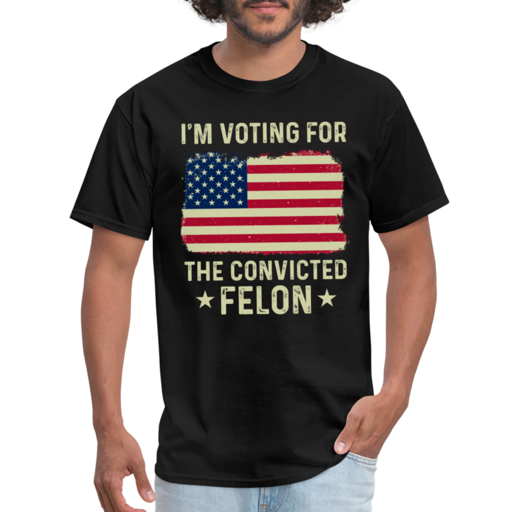 I'm Voting For The Convicted Felon T-Shirt - black