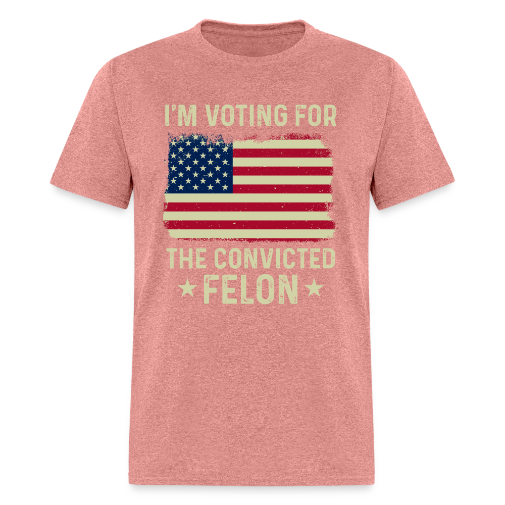 I'm Voting For The Convicted Felon T-Shirt - heather mauve