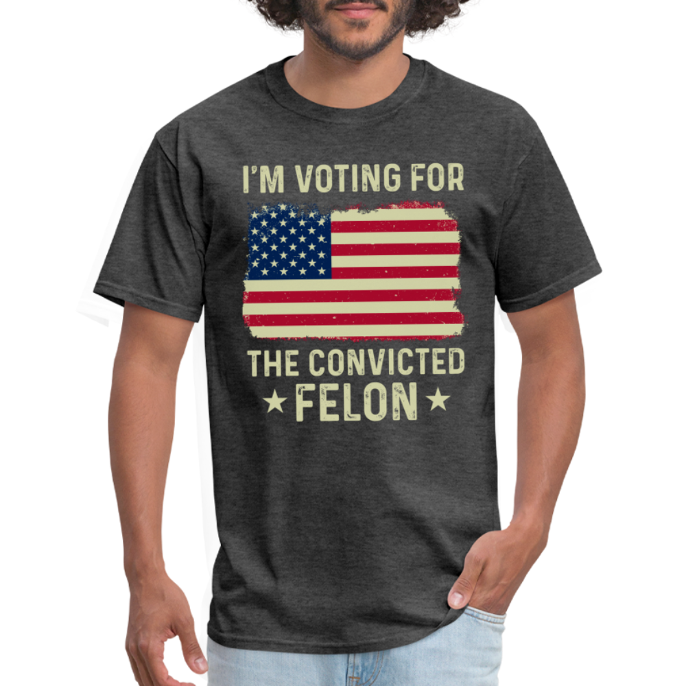 I'm Voting For The Convicted Felon T-Shirt - heather black