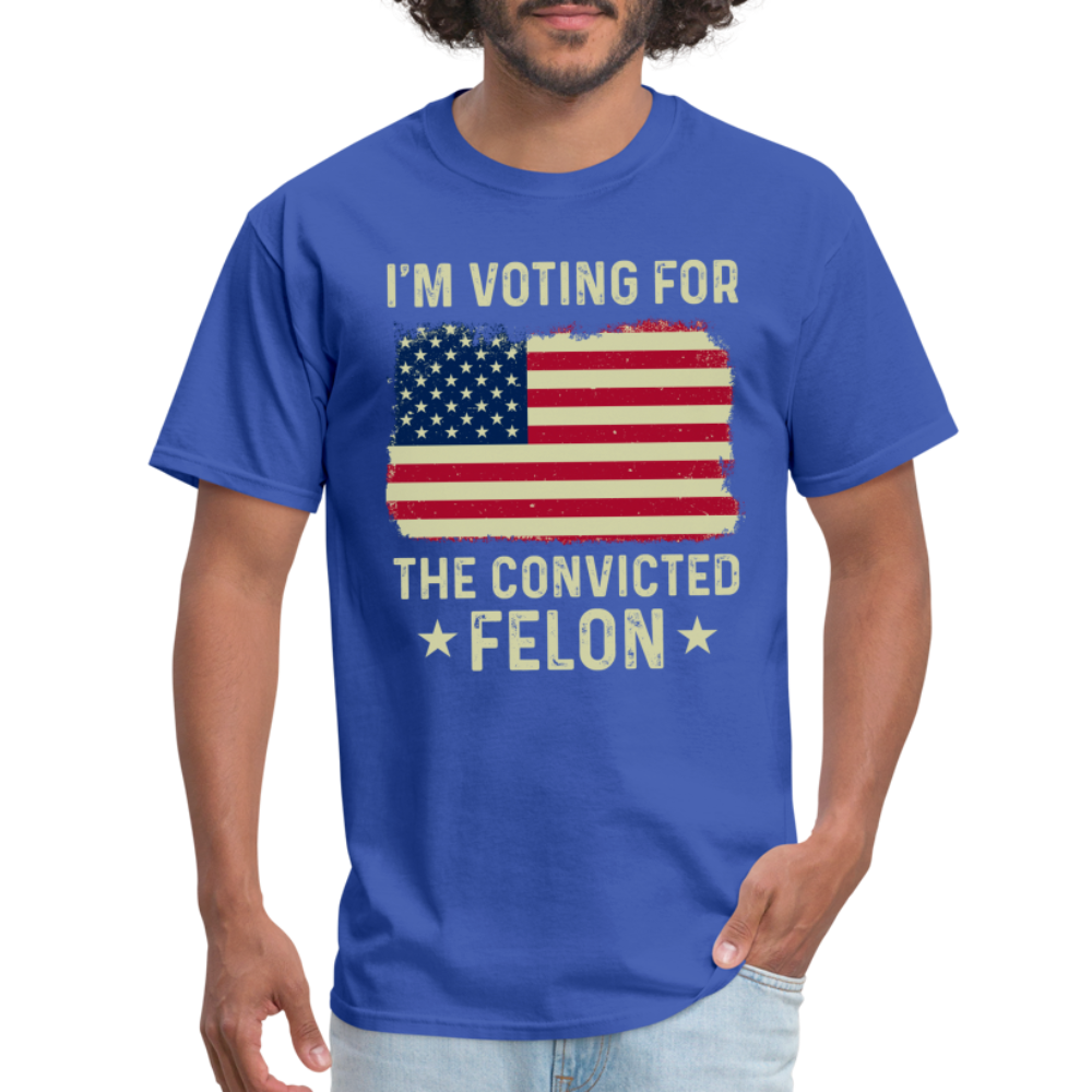 I'm Voting For The Convicted Felon T-Shirt - royal blue