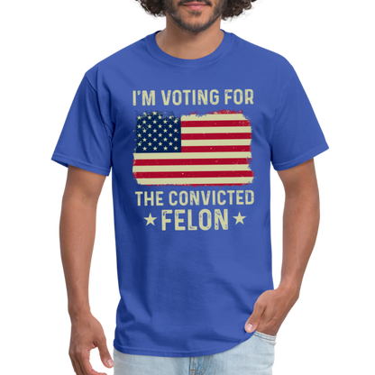 I'm Voting For The Convicted Felon T-Shirt - royal blue