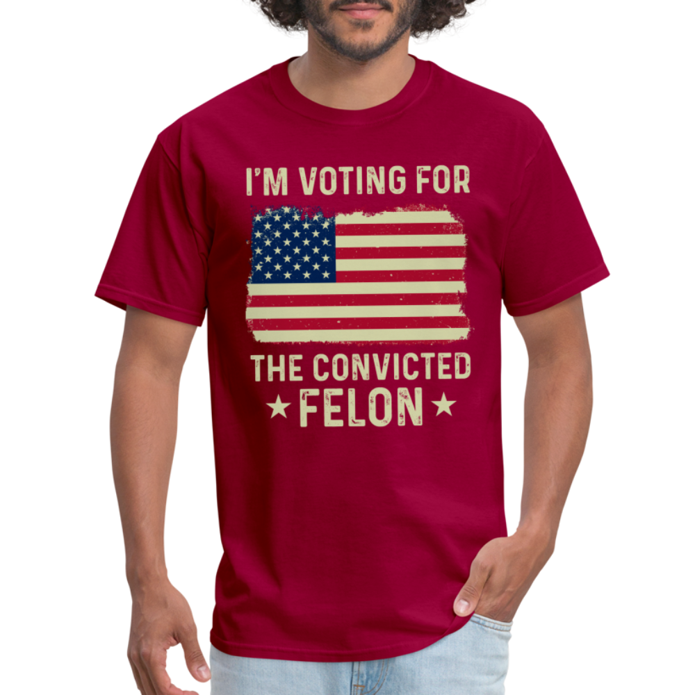 I'm Voting For The Convicted Felon T-Shirt - dark red