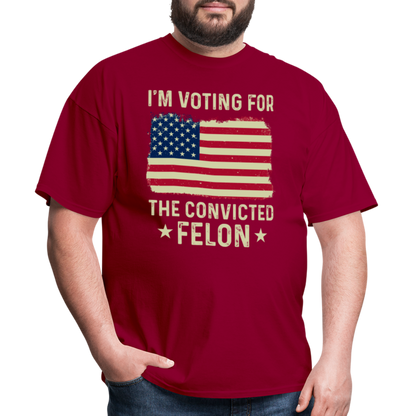 I'm Voting For The Convicted Felon T-Shirt - dark red