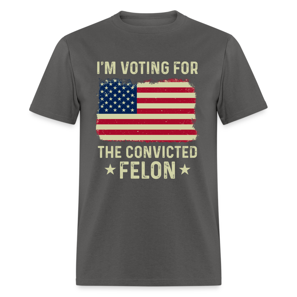 I'm Voting For The Convicted Felon T-Shirt - charcoal