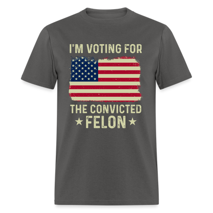 I'm Voting For The Convicted Felon T-Shirt - charcoal