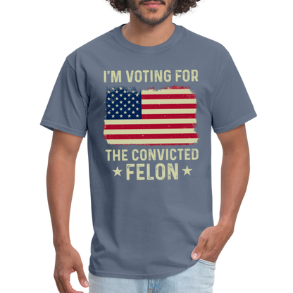 I'm Voting For The Convicted Felon T-Shirt - denim