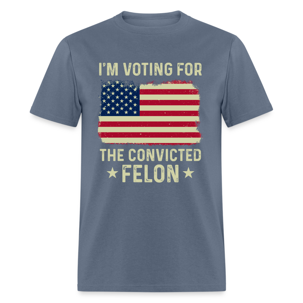 I'm Voting For The Convicted Felon T-Shirt - denim