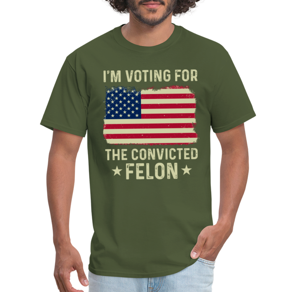 I'm Voting For The Convicted Felon T-Shirt - military green