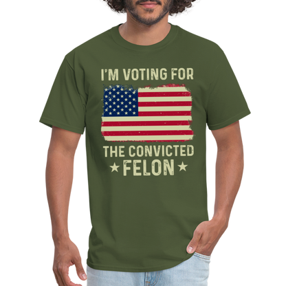 I'm Voting For The Convicted Felon T-Shirt - military green